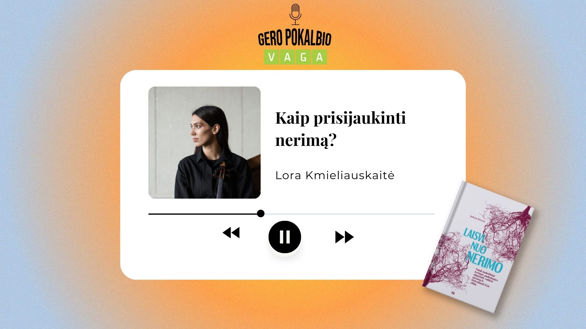 Kaip prisijaukinti nerimą? / Lora Kmieliauskaitė